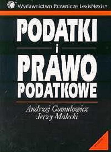 Okładka książki Podatki i prawo podatkowe / Andrzej Gomułowicz , Jerzy Małecki.