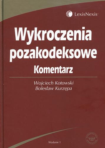 Okładka książki Wykroczenia pozakodeksowe :kometarz / Wojciech Kotowski ; Bolesław Kurzępa.