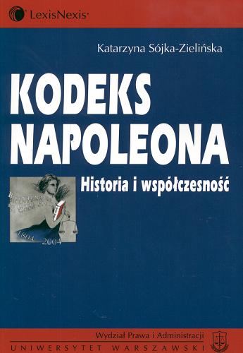 Okładka książki Kodeks Napoleona :historia i współczesność / Katarzyna Sójka-Zielińska.