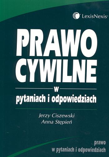 Okładka książki Prawo cywilne w pytaniach i odpowiedziach / Jerzy Ciszewski ; Anna Stępień ; Wydawnictwo Prawnicze LexisNexis (W.