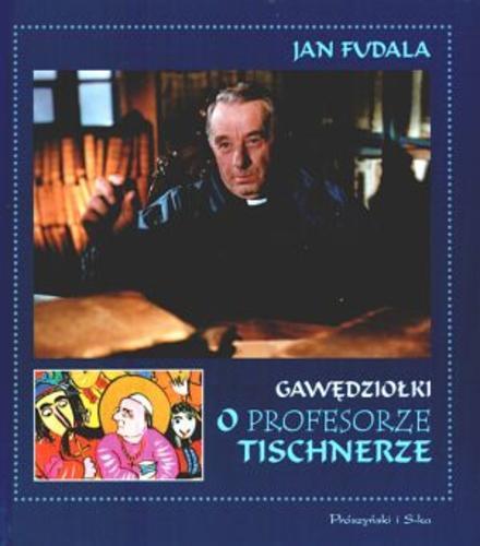 Okładka książki Gawędziołki o profesorze Tischnerze / Jan Fudala.
