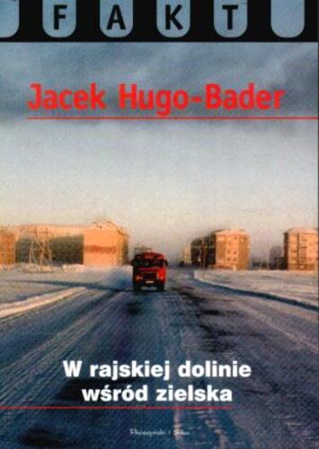 Okładka książki W rajskiej dolinie wśród zielska / Jacek Hugo-Bader.