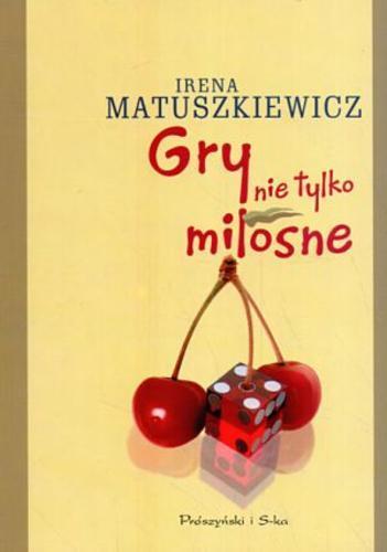 Okładka książki Gry nie tylko miłosne /  Irena Matuszkiewicz.