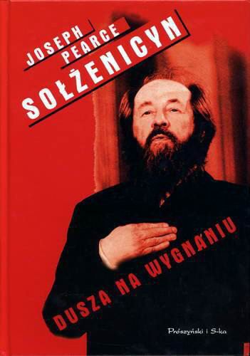 Okładka książki Sołżenicyn : dusza na wygnaniu / Joseph Pearce ; przełożył Wojciech Fladziński.