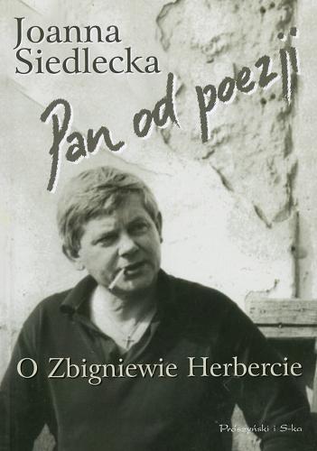 Okładka książki Pan od poezji : o Zbigniewie Herbercie / Joanna Siedlecka.