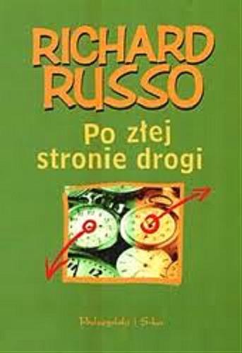 Okładka książki Po złej stronie drogi / Richard Russo ; tł. Bogumiła Nawrot.
