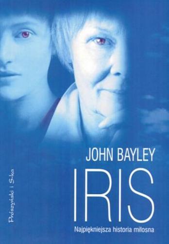 Okładka książki Iris / John Bayley ; tłumaczenie Katarzyna Bogucka-Krenz.