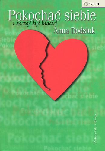 Okładka książki Pokochać siebie i zacząć żyć inaczej / Anna Dodziuk.