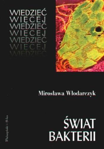 Okładka książki Świat bakterii / Mirosława Włodarczyk.
