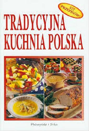 Okładka książki Tradycyjna kuchnia polska / oprac. Anna Janikowska.