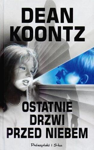Okładka książki Ostatnie drzwi przed niebem / Dean Koontz ; z angielskiego przełożył Maciejka Mazan.