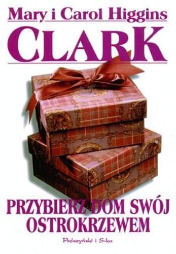 Okładka książki Przybierz dom swój ostrokrzewem / Mary i Carol Higgins Clark ; przełożyła [z angielskiego] Zofia Dąbrowska.