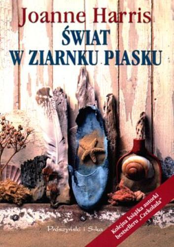 Okładka książki Świat w ziarnku piasku / Joanne Harris ; przełożyła Ewa Horodyska.