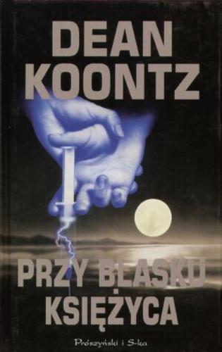 Okładka książki Przy blasku księżyca / Dean Koontz ; przeł. [z ang.] Łukasz Praski.