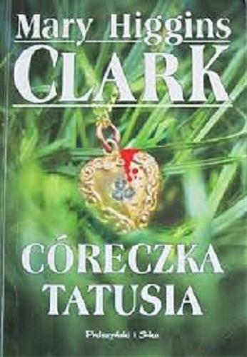 Okładka książki Córeczka tatusia / Mary Higgins Clark ; tł. Maciej Antosiewicz.