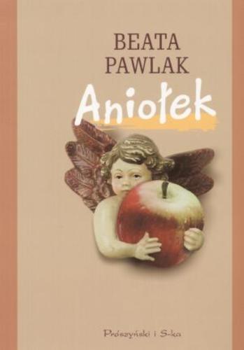 Okładka książki Aniołek /  Beata Pawlak ; [red. Jan Koźbiel].