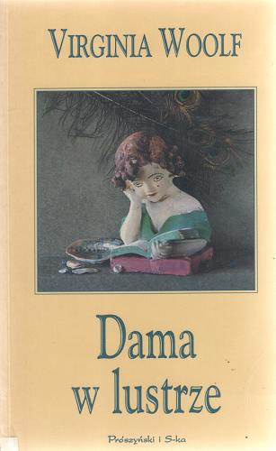 Okładka książki Dama w lustrze / Virginia Woolf ; przeł. [z ang.] Maja Lavergne ; wstęp Agnieszka Graff.