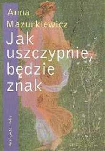 Okładka książki Jak uszczypnie, będzie znak / Anna Mazurkiewicz.