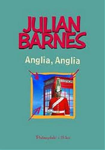 Okładka książki Anglia, Anglia / Julian Barnes ; przełożyła Katarzyna Kasterka.