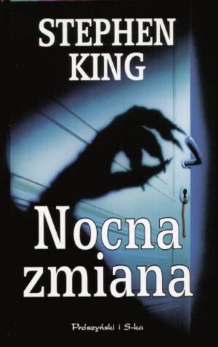 Okładka książki Nocna zmiana / Stephen King ; przeł. Michał Wroczyński.