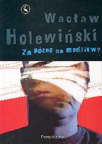 Okładka książki Za późno na modlitwę / Wacław Holewiński.