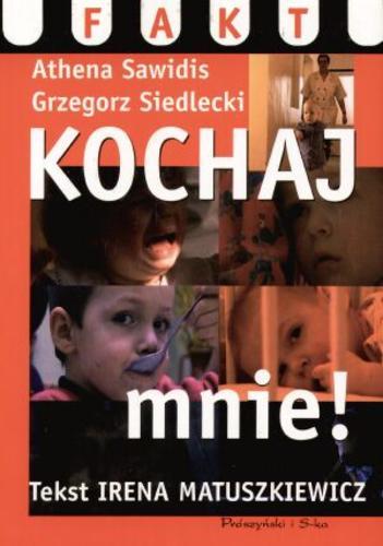 Okładka książki Kochaj mnie! / na podstawie scenariusza Atheny Sawidis i Grzegorza Siedleckiego napisała Irena Matuszkiewicz.