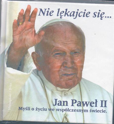 Okładka książki Nie lękajcie się... Myśli o współczesnym świecie / Jan Paweł II.