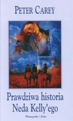 Okładka książki Prawdziwa historia Neda Kelly`ego / Peter Carey ; tł. Magdalena Gawlik-Małkowska.
