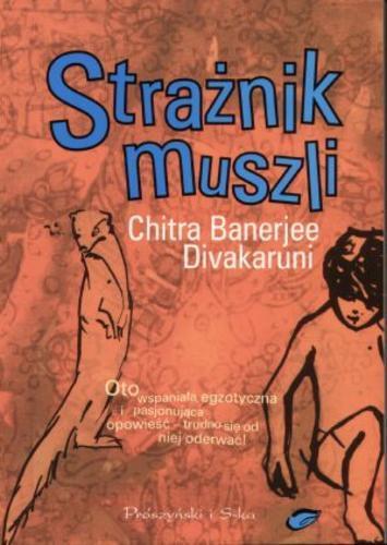 Okładka książki Strażnik muszli / Chitra Banerjee Divakaruni ; tł. Hanna Pasierska.