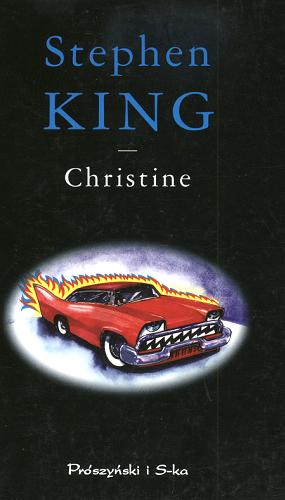 Okładka książki Christine / Stephen King ; tł. Arkadiusz Nakoniecznik.