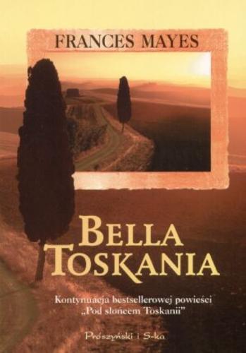 Okładka książki Bella Toskania / Frances Mayes ; przełożyła Zofia Kierszys.