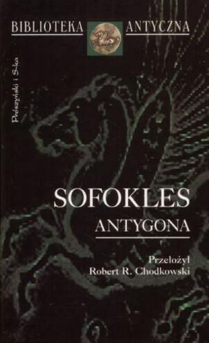 Okładka książki Antygona / Sofokles ; przełożył, wstępem i przypisami opatrzył Robert Roman R. Chodkowski.