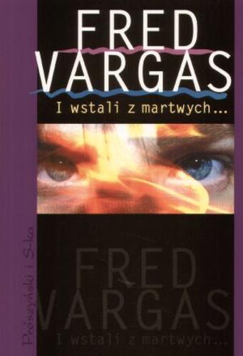 Okładka książki I wstali z martwych... / Fred Vargas ; przełożyła Krystyna Szeżyńska-Maćkowiak.