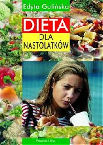 Okładka książki Dieta dla nastolatków / Edyta Gulińska.