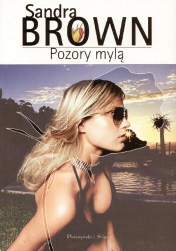 Okładka książki Pozory mylą / Sandra Brown ; przeł. [z ang.] Ewa Partyga.