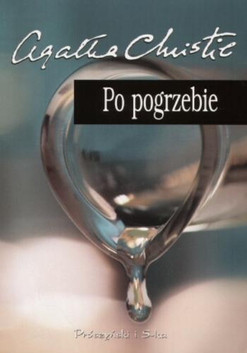 Okładka książki Po pogrzebie / Agatha Christie ; tł. Anna Rojkowska.