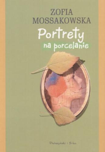 Okładka książki Portrety na porcelanie / Zofia Mossakowska.