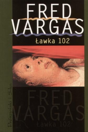 Okładka książki Ławka 102 / Fred Vargas ; tł. Krystyna Szeżyńska-Maćkowiak.