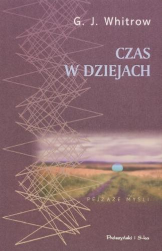 Okładka książki Czas w dziejach : poglądy na czas od prehistorii po dzień dzisiejszy / G. J. Whitrow ; tł. Bolesław Orłowski.
