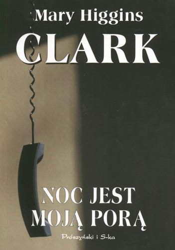 Okładka książki Noc jest moją porą / Mary Higgins Clark ; przeł. [z ang.] Alina Siewior-Kuś.