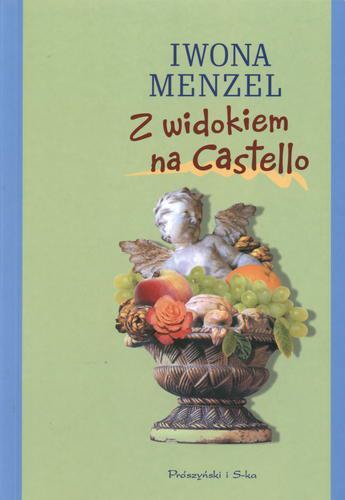Okładka książki Z widokiem na Castello / Iwona Menzel.