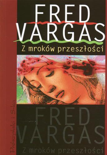 Okładka książki Z mroków przeszłości / Fred Vargas ; tł. Krystyna Szeżyńska-Maćkowiak.