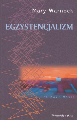 Okładka książki Egzystencjalizm / Mary Warnock ; tł. Monika Michowicz.