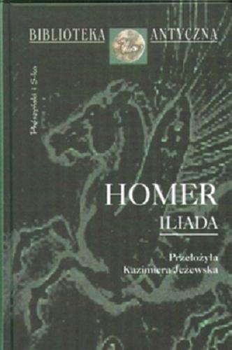 Okładka książki Iliada / Homer ; przełożyła Kazimiera Jeżewska ; wstępem i przypisami opatrzył Jerzy Łanowski.