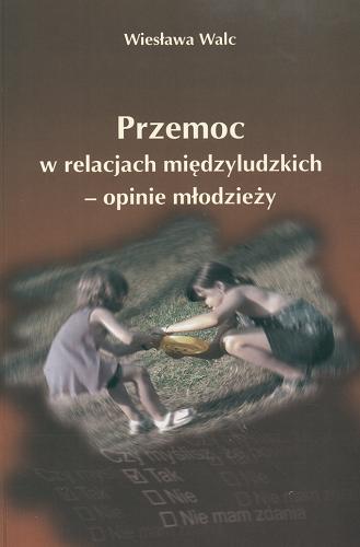 Okładka książki Przemoc w relacjach międzyludzkich / Wiesława Walc.