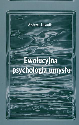 Okładka książki Ewolucyjna psychologia umysłu / Andrzej Łukasik.