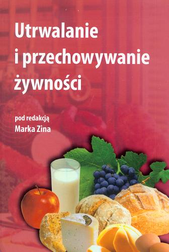 Okładka książki Utrwalanie i przechowywanie żywności / pod red. Marka Zina ; aut. rozdz. Marek Zin [et al.].