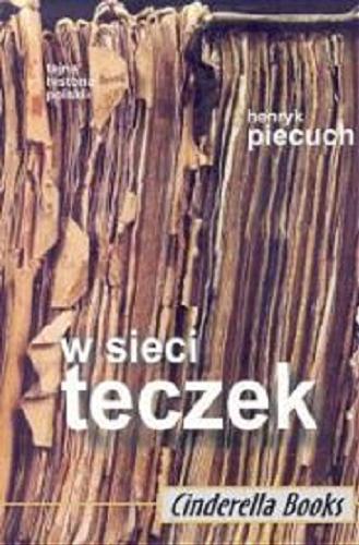 Okładka książki W sieci teczek :  cele i sposoby działania tajnych służb PRL w świetle dokumentów / Henryk Piecuch.