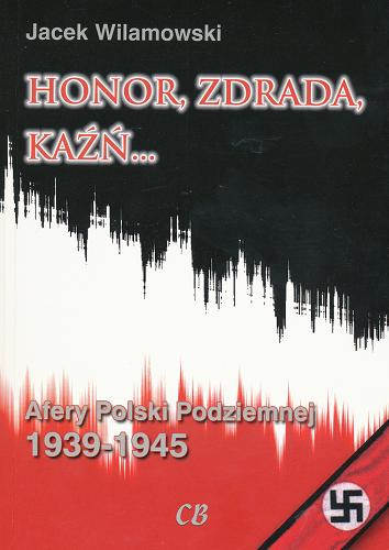 Okładka książki  Honor, zdrada, kaźń... Afery Polski Podziemniej 1939-1945 T. 1  2