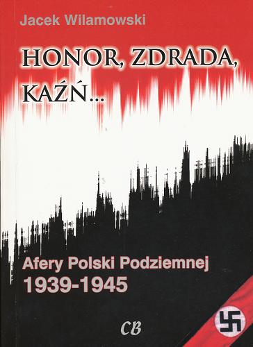 Okładka książki  Honor, zdrada, kaźń ... Afery Polski Podziemnej 1939-1945. T. 2  2